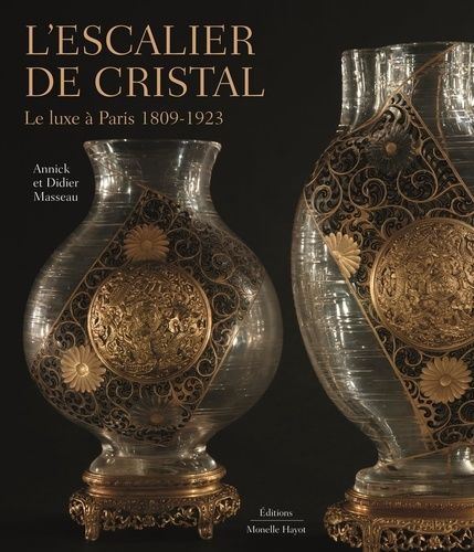 L'escalier De Cristal - Le Luxe À Paris 1809-1923