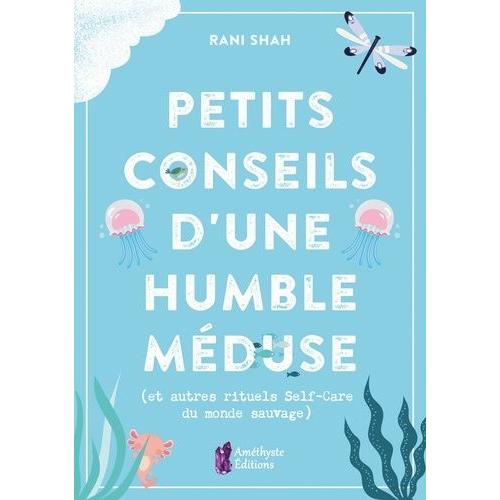 Petits Conseils D'une Humble Méduse - (Et Autres Rituels Self-Care Du Monde Sauvage)