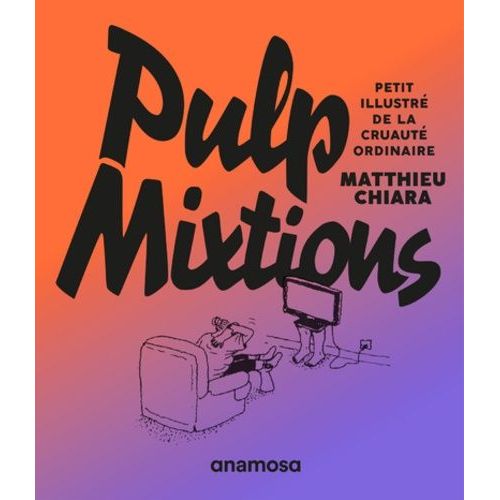 Pulp Mixtions - Petit Illustré De La Cruauté Ordinaire