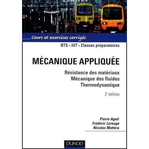 Mecanique Appliquee - Resistance Des Materiaux, Mecanique Des Fluides, Thermodynamique, Cours Et Exercices Corriges, 2eme Edition