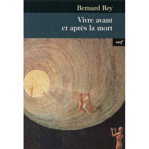 Vivre Avant Et Après La Mort - Bernard Rey (Cerf, 2001)