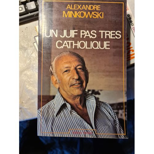 Un Juif Pas Tres Catholique D' Alexandre+. Minkowski 1980