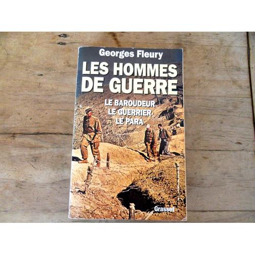 Les Hommes De Guerre * Le Baroudeur / Le Guerrier / Le Para / De Georges Fleury
