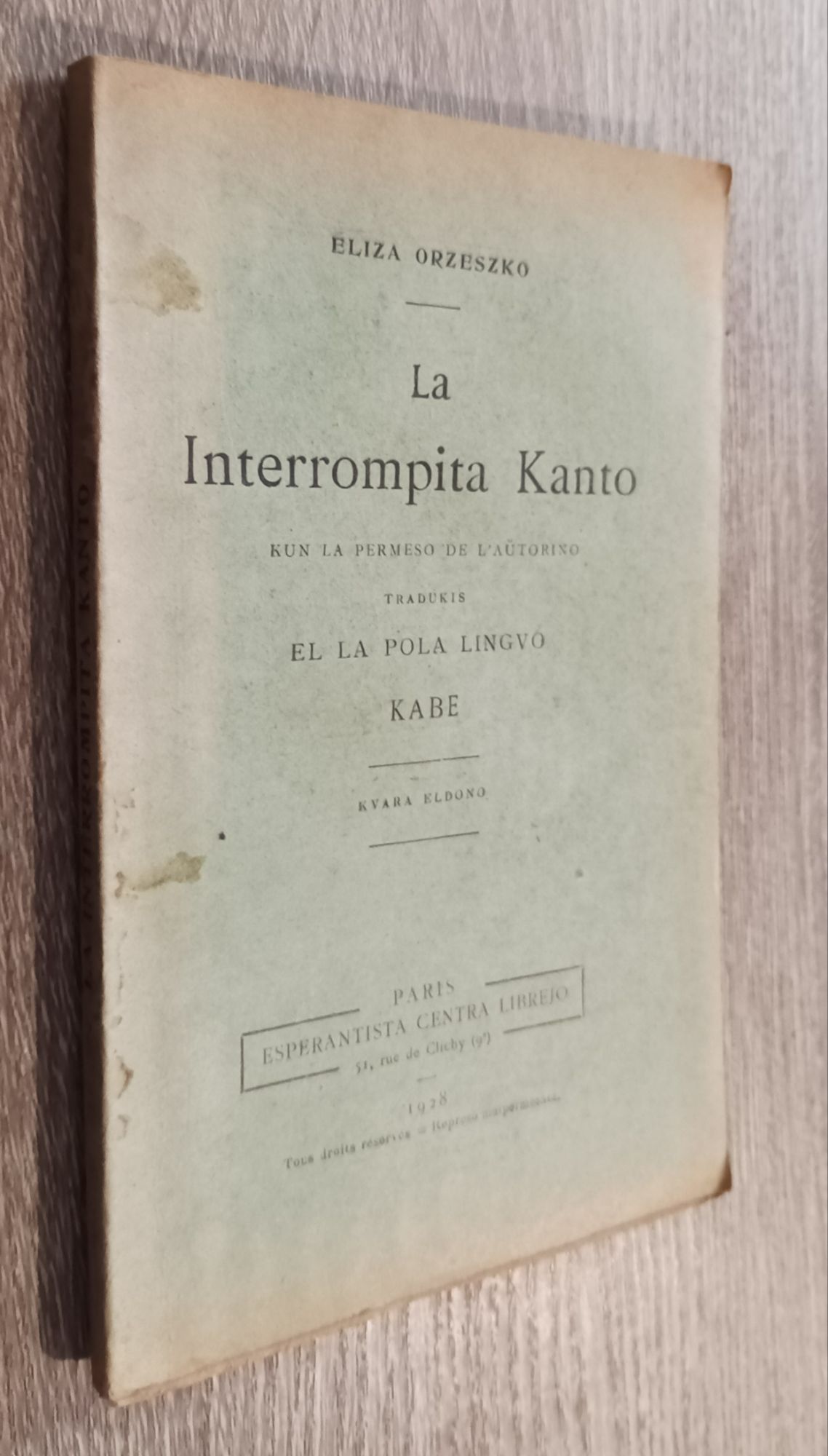 La Interrompita Kanto Kun La Permeso De L' Aùtorino Tradukis El La Pola Lingvo Kabe - Eliza Orzeszko / Esperantista Centra Librejo Paris 1928 / Esperanto