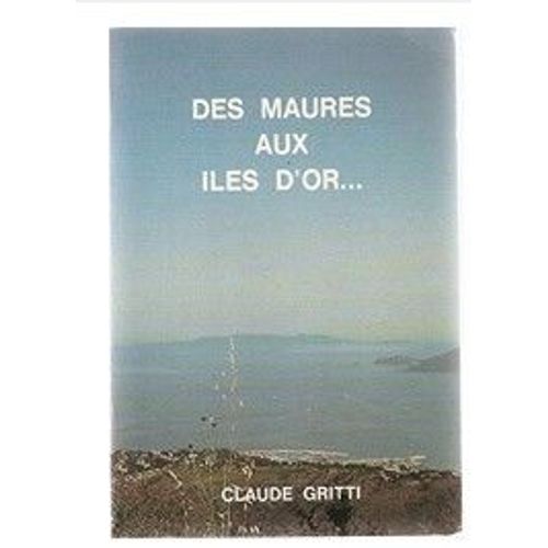 Des Maures Aux Iles D'or Claude Gritti
