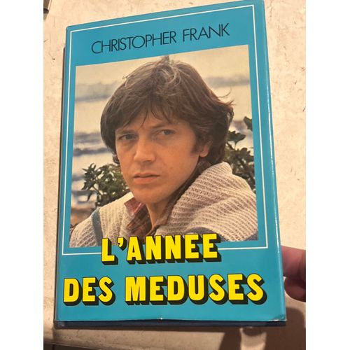 L’Année Des Méduses, Par Christopher Frank 