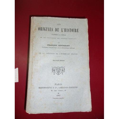 François Lenormant‎ ‎Les Origines De L'histoire D'après La Bible Et Les Traditions Des Peuples Orientaux Tome I : De La Création De L'homme Au Déluge.‎