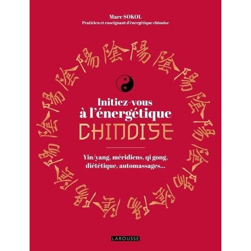 Initiez-Vous À L'énergétique Chinoise ! - Yin/Yang, Méridiens, Qi Gong, Diététique, Automassages