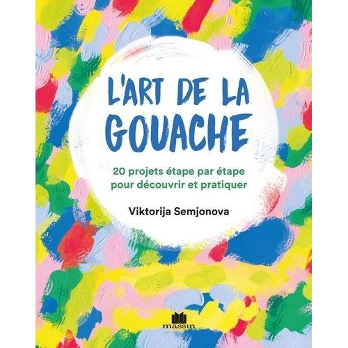 L'art De La Gouache - 20 Projets De Peinture Amusants Pour Tous