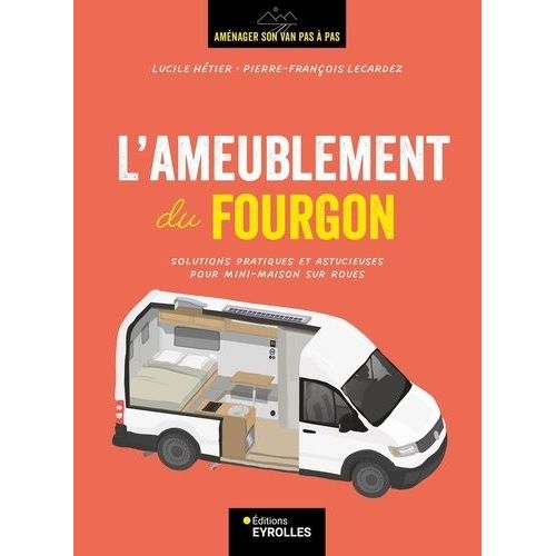 L'ameublement Du Fourgon - Solutions Pratiques Et Astucieuses Pour Mini-Maison Sur Roues