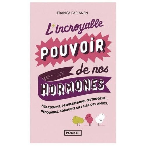 L'incroyable Pouvoir De Nos Hormones