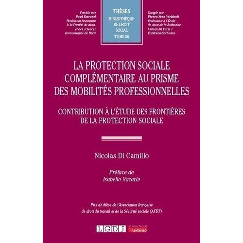 La Protection Sociale Complémentaire Au Prisme Des Mobilités Professionnelles - Contribution À L?Étude Des Frontières De La Protection Sociale