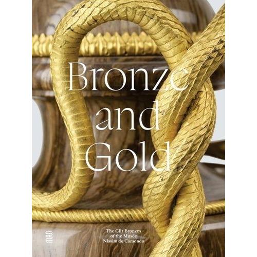 Bronze And Gold - The Gilt Bronzes Of The Musée Nissim De Camondo