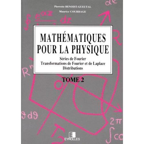 Mathematiques Pour La Physique - Tome 2, Series De Fourier, Transformations De Fourier Et De Laplace, Distributions, 2eme Tirage 1995, 2eme Edition