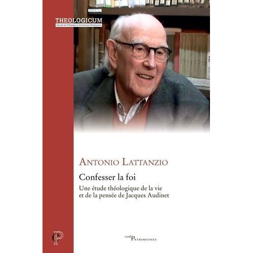 Confesser La Foi - Une Étude Théologique De La Vie Et De La Pensée De Jacques Audinet