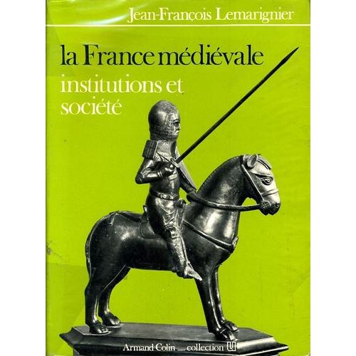 "La France Médiévale - Institutions Et Société", Jean-François Lemarignier, Armand Colin, 1978