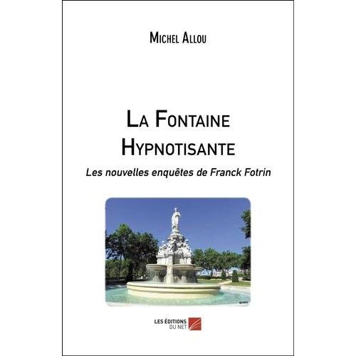 Les Nouvelles Enquêtes De Franck Fotrin - La Fontaine Hypnotisante