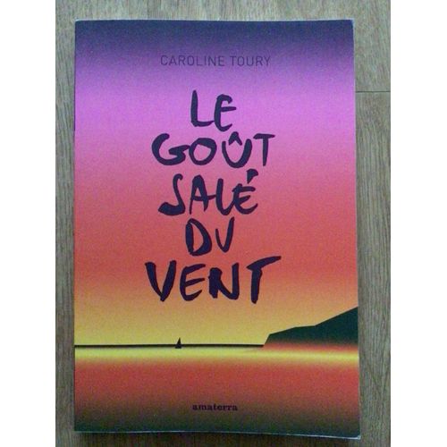 Le Goût Salé Du Vent Ou La Fragilité Du Bernard-L'ermite (Epreuves Non Corrigées)