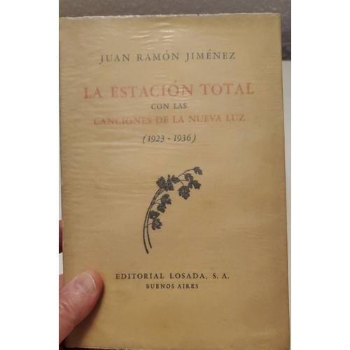 Juan Ramon Jimenez. La Estacion Total. Canciones De La Nueva Luz. Losada Buenos Aires. 1946