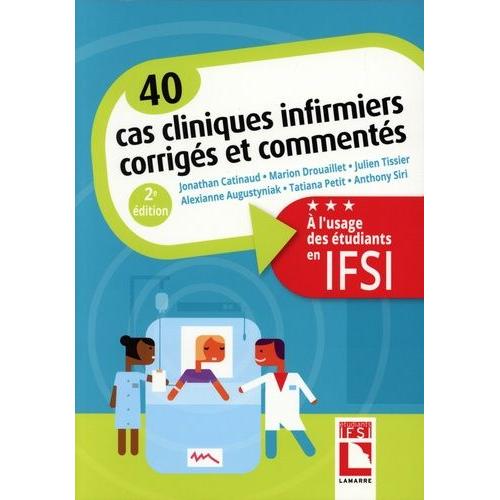 40 Cas Cliniques Infirmiers Corrigés Et Commentés - A L'usage Des Étudiants En Ifsi