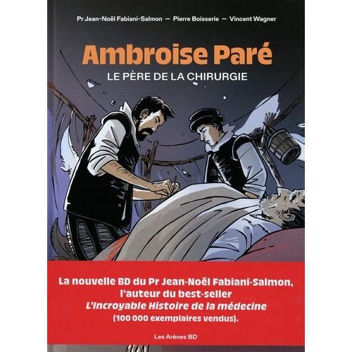 Ambroise Paré - Le Père De La Chirurgie