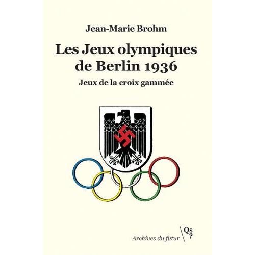 Les Jeux Olympiques De Berlin 1936 - Jeux De La Croix Gammée