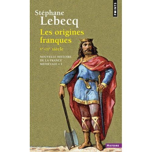 Nouvelle Histoire De La France Médiévale - Tome 1, Les Origines Franques (Ve-Ixe Siècle)