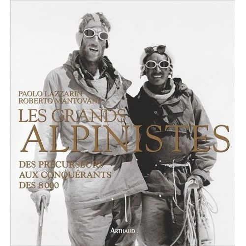 Les Grands Alpinistes - Des Précurseurs Aux Conquérants Des 8000