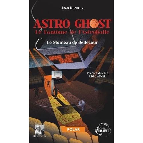 Le Moineau De Bellecour Tome 3 - Astro Ghost, Le Fantôme De L'astroballe