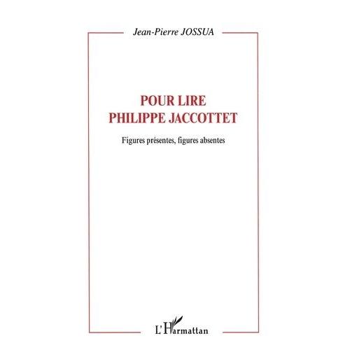 Figures Présentes, Figures Absentes - Pour Lire Philippe Jaccottet