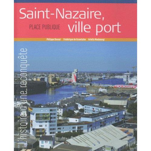 Saint-Nazaire, Ville Port - L'histoire D'une Reconquête