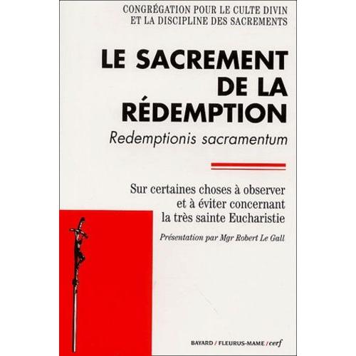 Le Sacrement De La Rédemption : Redemptionis Sacramentum - Sur Certaines Choses À Éviter Concernant La Très Sainte Eucharistie