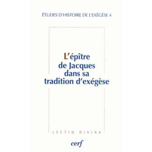 Etudes D'histoire De L'exégèse - Tome 4, L'épître De Jacques Dans Sa Tradition D'exégèse