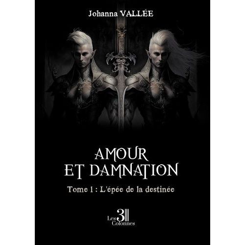 Amour Et Damnation Tome 1 - L'épée De La Destinée