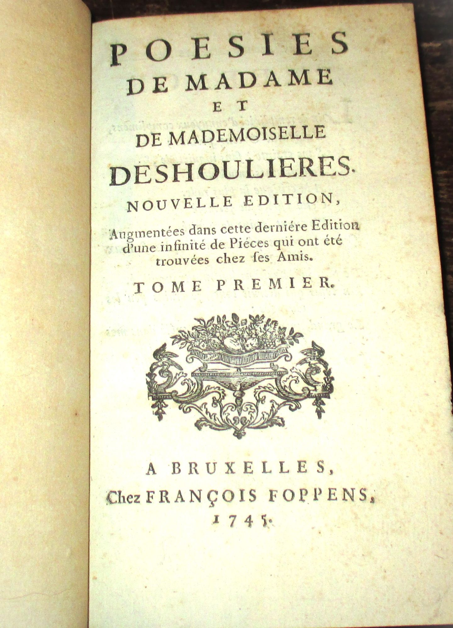 Poésies De Madame Et Mademoiselle Deshoulières - Augmentées Dans Cette Édition D'une Infinité De Pièces Qui Ont Été Trouvées Chez Ses Amis.