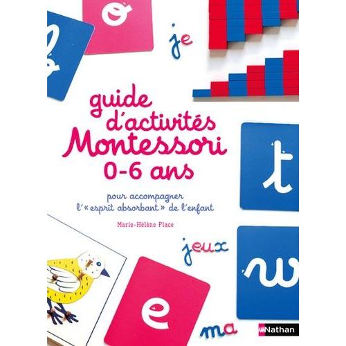 Guide D'activités Montessori 0 À 6 Ans Pour Accompagner L'"Esprit Absorbant" De L'enfant