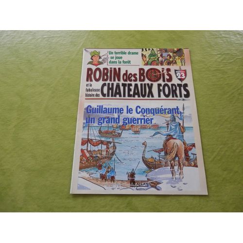Robin Des Bois Et La Fabuleuse Histoire Des Châteaux Forts 23 : Guillaume Le Conquérant, Un Grand Guerrier