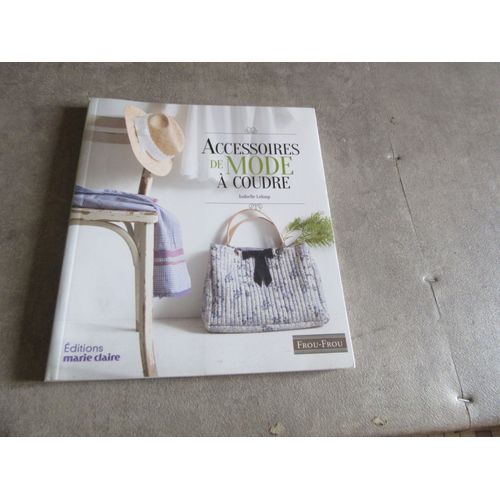 Accessoires De Mode A Coudre Par Isabelle Leloup Editions Marie Claire ( Ref 9782848316390