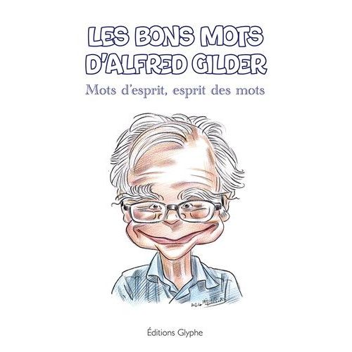 Les Bons Mots D'alfred Gilder - Mots D'esprit, Esprit Des Mots