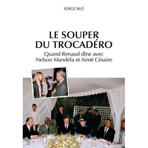 Le Souper Du Trocadéro - Quand Renaud Dîne Avec Nelson Mandela Et Aimé Césaire