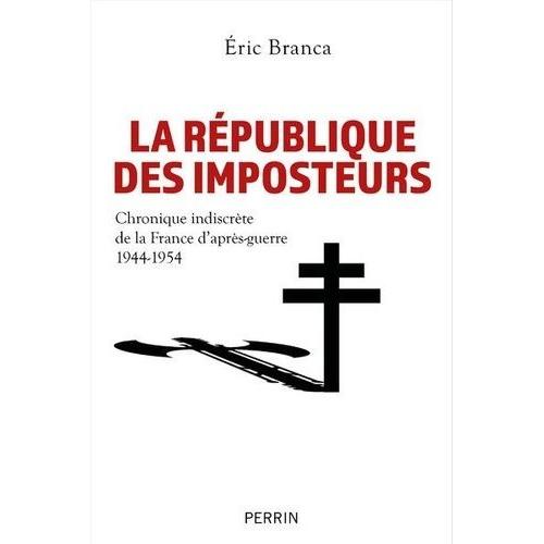 La République Des Imposteurs - Chronique Indiscrète De La France D'après-Guerre 1944-1954