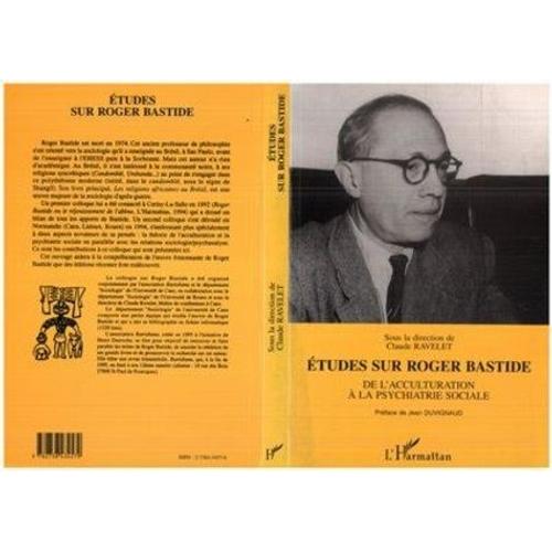 Études Sur Roger Bastide - De L'acculturation À La Psychiatrie Sociale, - Actes Des Rencontres Normandes Autour De Roger Bastide, Octobre-Décembre 1994, Caen, Lisieux, Rouen