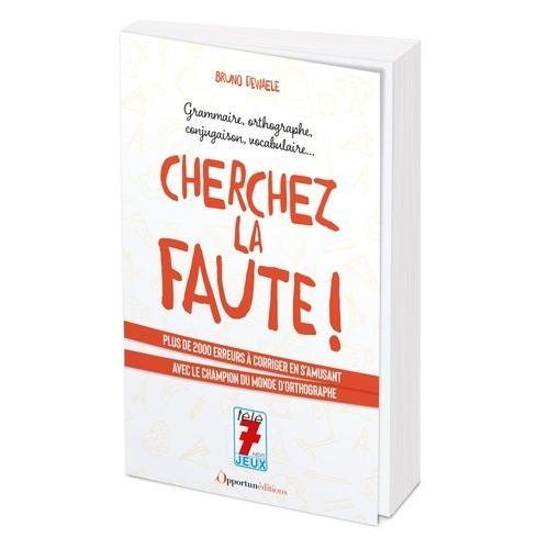 Cherchez La Faute ! - 2250 Erreurs À Corriger Pour Progresser Sûrement Et Gaiement Dans Le Maniement De La Langue Française