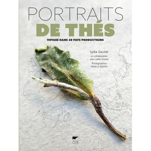 Portraits De Thés - Voyage Dans 40 Pays Producteurs