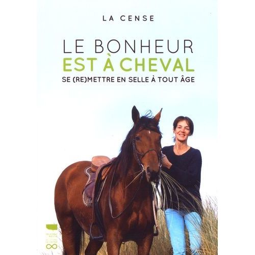 Le Bonheur Est À Cheval - Se (Re)Mettre À Cheval À Tout Âge