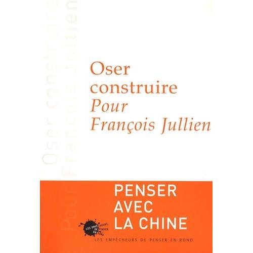 Oser Construire - Pour François Jullien