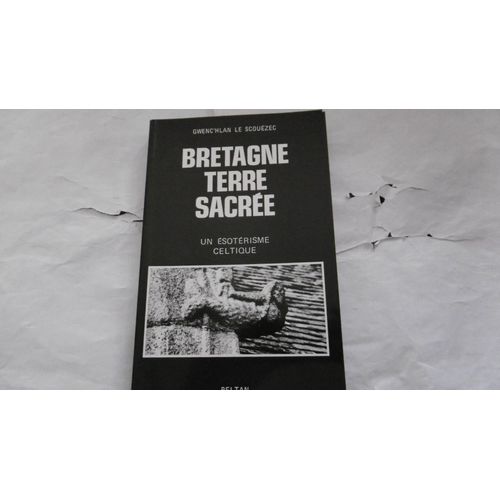Gwenc'hlan Le Scouezec - Bretagne, Terre Sacrée - Un Ésotérisme Celtique - Éd Beltan - 1992