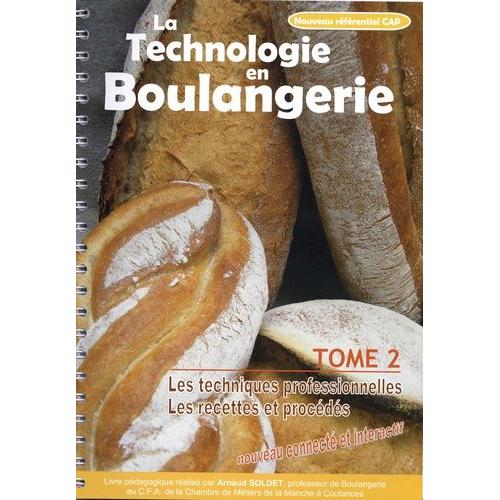 La Technologie En Boulangerie - Tome 2, Les Techniques Professionnelles - Les Recettes Et Procédés