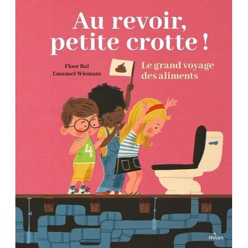 Au Revoir, Petite Crotte ! - Le Grand Voyage Des Aliments