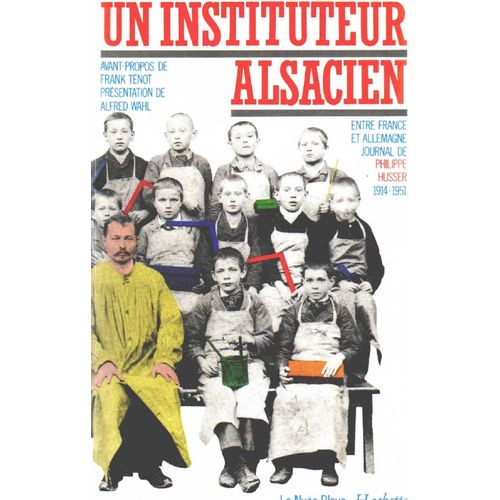 Un Instituteur Alsacien Journal De Philippe Husser 1914-1951